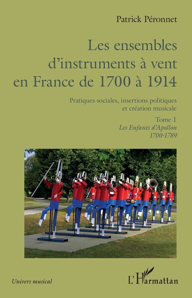 Les ensembles d'instruments à vent en France de 1700 à 1914, Pratiques sociales, insertions politiques et création musicale. Tom (9782140204579-front-cover)