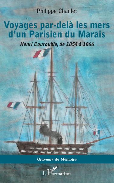 Voyages par-delà les mers d'un Parisien du Marais, Henri Courouble, de 1854 à 1866 (9782140259050-front-cover)