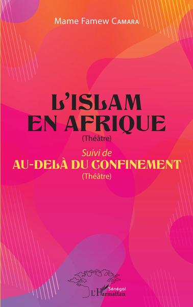 L'Islam en Afrique (Théâtre), Suivi de Au-delà du confinement (Théâtre) (9782140280900-front-cover)
