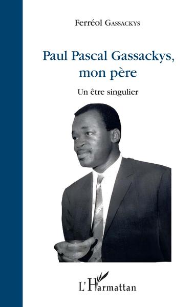 Paul Pascal Gassackys, mon père, Un être singulier (9782140264153-front-cover)