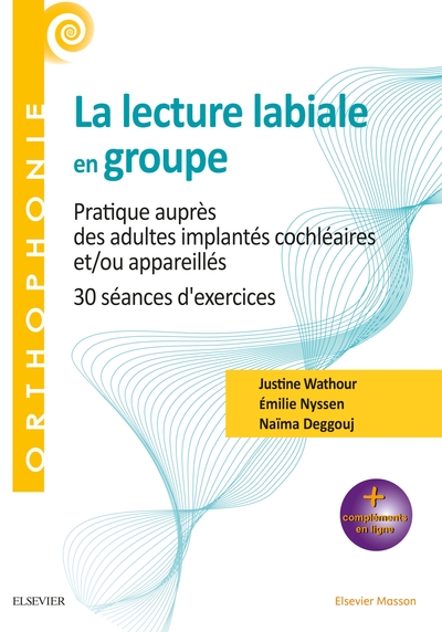 La lecture labiale en groupe, Pratique auprès des adultes implantés cochléaires et/ou appareillés - 30 séances d'exercices (9782294764899-front-cover)