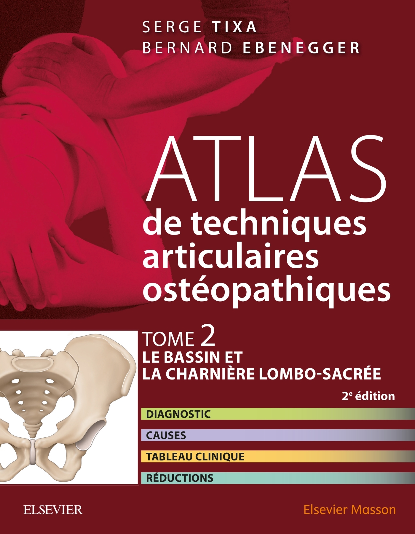 Atlas de techniques ostéopathiques. T. 2. Le bassin et la charnière lombo-sacrée., Diagnostic, causes, tableau clinique, réducti (9782294749179-front-cover)