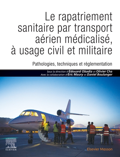 Le rapatriement sanitaire par transport aérien médicalisé, à usage civil et militaire, Pathologies, techniques et réglementation (9782294768750-front-cover)