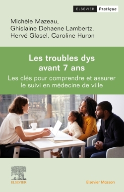 Les Troubles dys avant 7 ans, Les clés pour dépister et assurer le suivi en médecine de ville (9782294776922-front-cover)