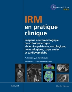 IRM en pratique clinique, Imagerie neuroradiologique, musculosquelettique, abdominopelvienne, oncologique, hématologique, corp (9782294725029-front-cover)