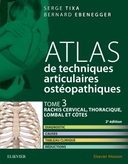 Atlas de techniques articulaires ostéopathiques. Tome 3 : rachis cervical, thoracique, lombal et côt, Diagnostic, causes, tablea (9782294752667-front-cover)