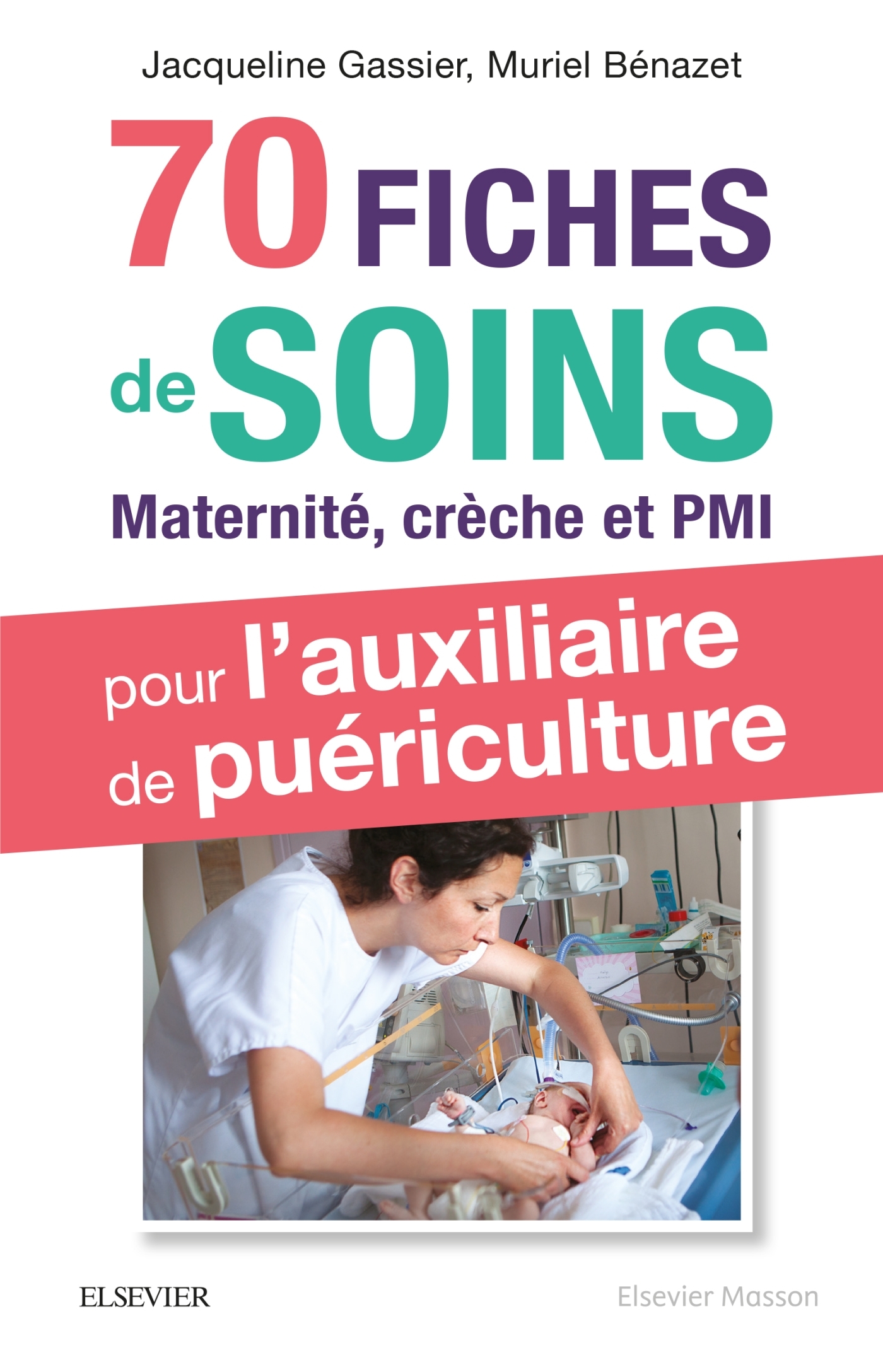 70 fiches de soins pour l'auxiliaire de puériculture, Prise en charge de l'enfant en maternité, crèche et PMI (9782294757136-front-cover)