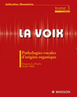 La voix : T3, Pathologies vocales d'origine organique (9782294710902-front-cover)