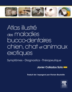 Atlas illustré des maladies bucco-dentaires - Chien, chat et animaux exotiques, Symptômes - Diagnostics - Thérapeutique (9782294722042-front-cover)