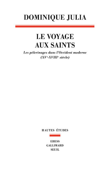 Le Voyage aux saints, Les pèlerinages dans l'Occident moderne (XVe-XVIIIe siècle) (9782021295696-front-cover)