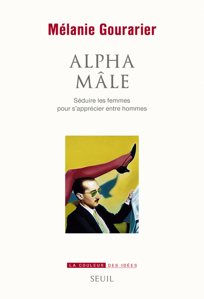 Alpha mâle, Séduire les femmes pour s'apprécier entre hommes (9782021290264-front-cover)