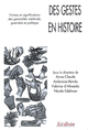 Des gestes en histoire, Formes et signification des gestualités médicale, guerrière et politique (9782842761233-front-cover)