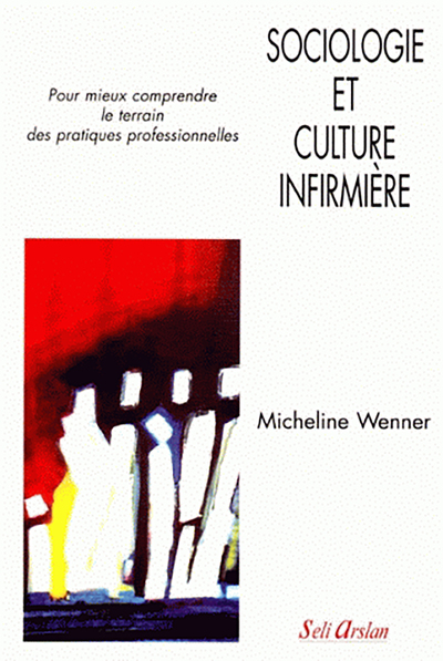 Sociologie et culture infirmière, Pour mieux comprendre le terrain des pratiques professionelles (9782842760632-front-cover)