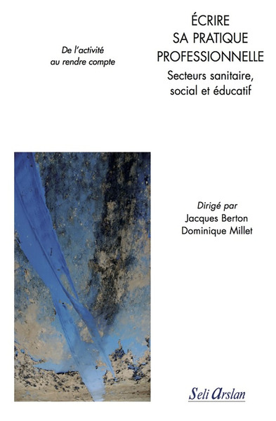 Écrire sa pratique professionnelle - Secteurs sanitaire, social et éducatif, De l'activité au rendre compte (9782842761981-front-cover)