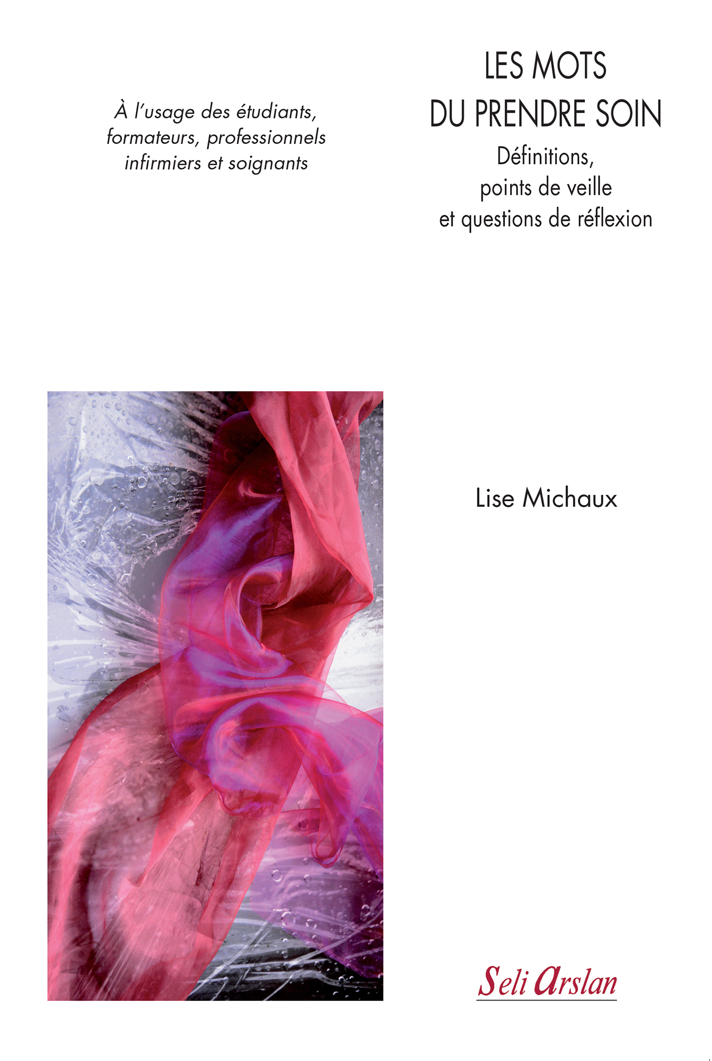 Les mots du prendre soin - Définitions, point de veille et questions de réflexion, À l’usage des étudiants infirmiers, des forma (9782842762292-front-cover)