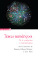 Traces numériques - De la production à l'interprétation (9782271072399-front-cover)
