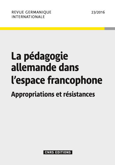 Revue Germanique Internationale n°23 - La pédagogie allemande dans l'espace francophone. Appropriat (9782271088116-front-cover)