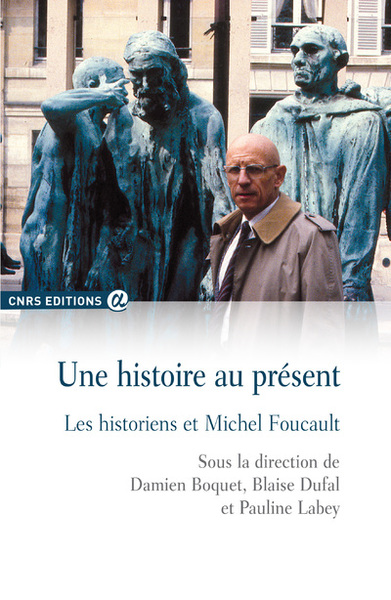 Une histoire au présent - Les historiens et Michel Foucault (9782271080462-front-cover)