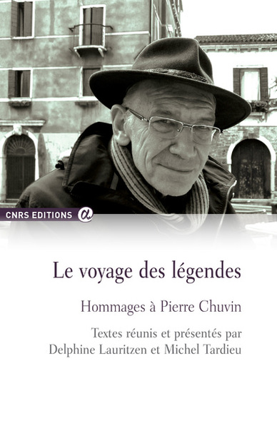 Le voyage des légendes - Hommages à Pierre Chuvin (9782271079169-front-cover)