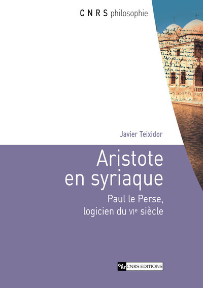 Aristote en Syriaque - Paul le Perse, logicien duVIe siècle (9782271061614-front-cover)