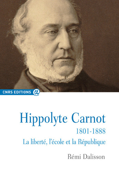 Hippolyte Carnot 1801-1888 La liberté, l'école et la République (9782271071996-front-cover)