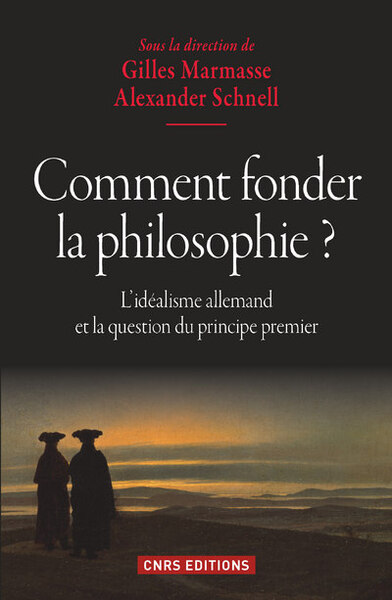 Comment fonder la philosophie ? L'idéalisme allemand et la question du principe premier (9782271077158-front-cover)
