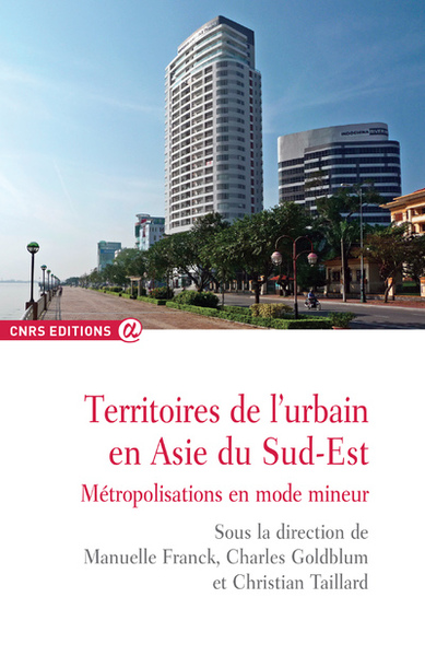 Territoires de l'urbain en Asie du sud-est - Métropolisations en mode mineur (9782271076717-front-cover)