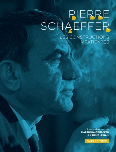 Pierre Schaeffer. Les constructions impatientes (9782271070715-front-cover)