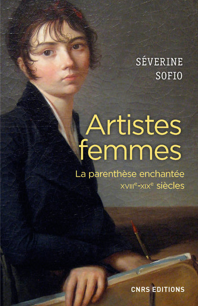 Artistes femmes. Parenthèse enchantée XVIII - XIXe siècle (9782271091918-front-cover)