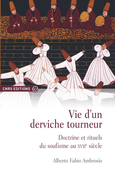 Vie d'un derviche tourneur - Doctrine et rituels du soufisme au XVIIè (9782271070005-front-cover)