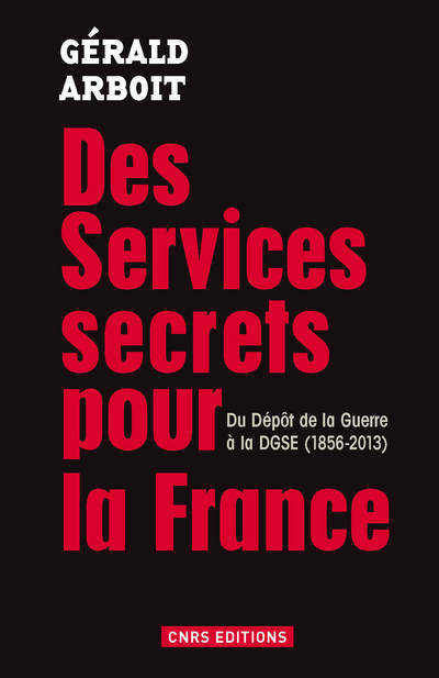 Des services secrets pour la France. Du dépôt de la Guerre à la DGSE(1856-2013) (9782271078865-front-cover)