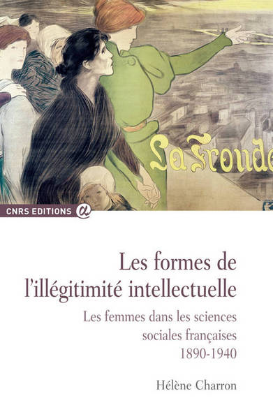 Les Formes de l'illégitimité intellectuelle. Les femmes dans les sciences sociales françaises 1890-1 (9782271074331-front-cover)