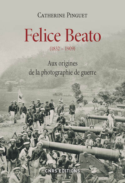 Felice Beato (1832-1909). Aux origines de la photographie de guerre (9782271078858-front-cover)