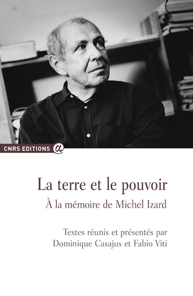 La terre et le pouvoir - A la mémoire de Michel Izard (9782271073570-front-cover)