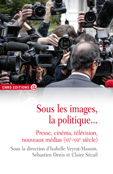 Sous les images, la politique... Presse, cinéma, télévision (9782271069887-front-cover)