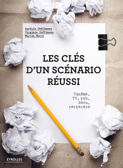 Les clés d'un scénario réussi, Cinéma, TV, pub, docu, corporate. (9782212138474-front-cover)