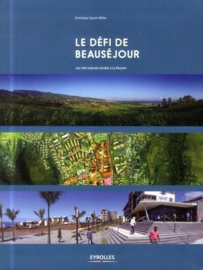 Le défi de Beauséjour, Une ville tropicale durable  à La Réunion. (9782212139181-front-cover)