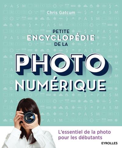 Petite encyclopédie de la photo numérique, L'essentiel de la photo pour les débutants (9782212143881-front-cover)