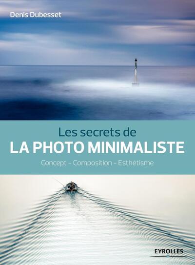 Les secrets de la photo minimaliste, Concept - Composition - Esthétisme (9782212119701-front-cover)