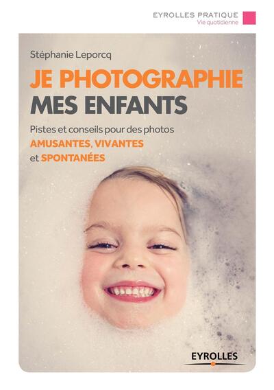 Je photographie mes enfants, Piste et conseils pour des photos amusantes, vivantes et spontanées. (9782212142464-front-cover)