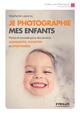 Je photographie mes enfants, Piste et conseils pour des photos amusantes, vivantes et spontanées. (9782212142464-front-cover)