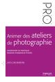 Animer des ateliers de photographie, Diversifier sa pratique : devenir formateur photo (9782212136692-front-cover)