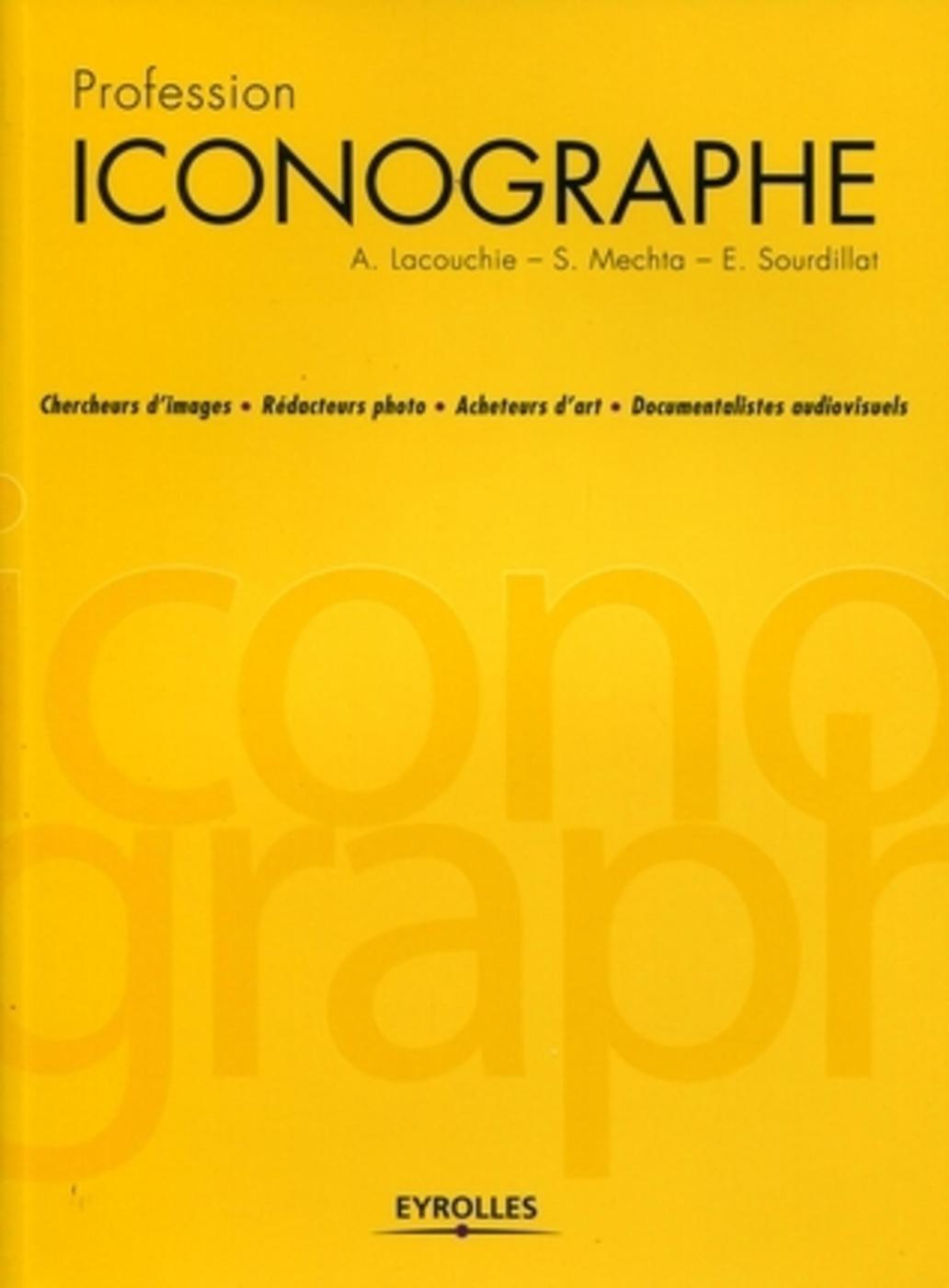 Profession iconographe, Chercheurs d'images . Rédacteurs photo . Acheteurs d'art . Documentalistes audiovisuels (9782212128376-front-cover)