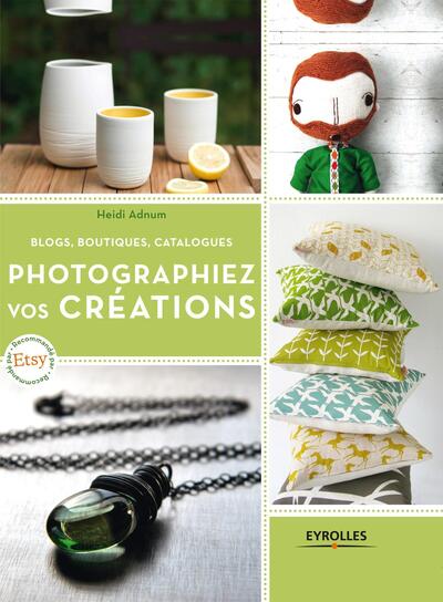 Photographiez vos créations, Blogs, boutiques, catalogues. (9782212134674-front-cover)