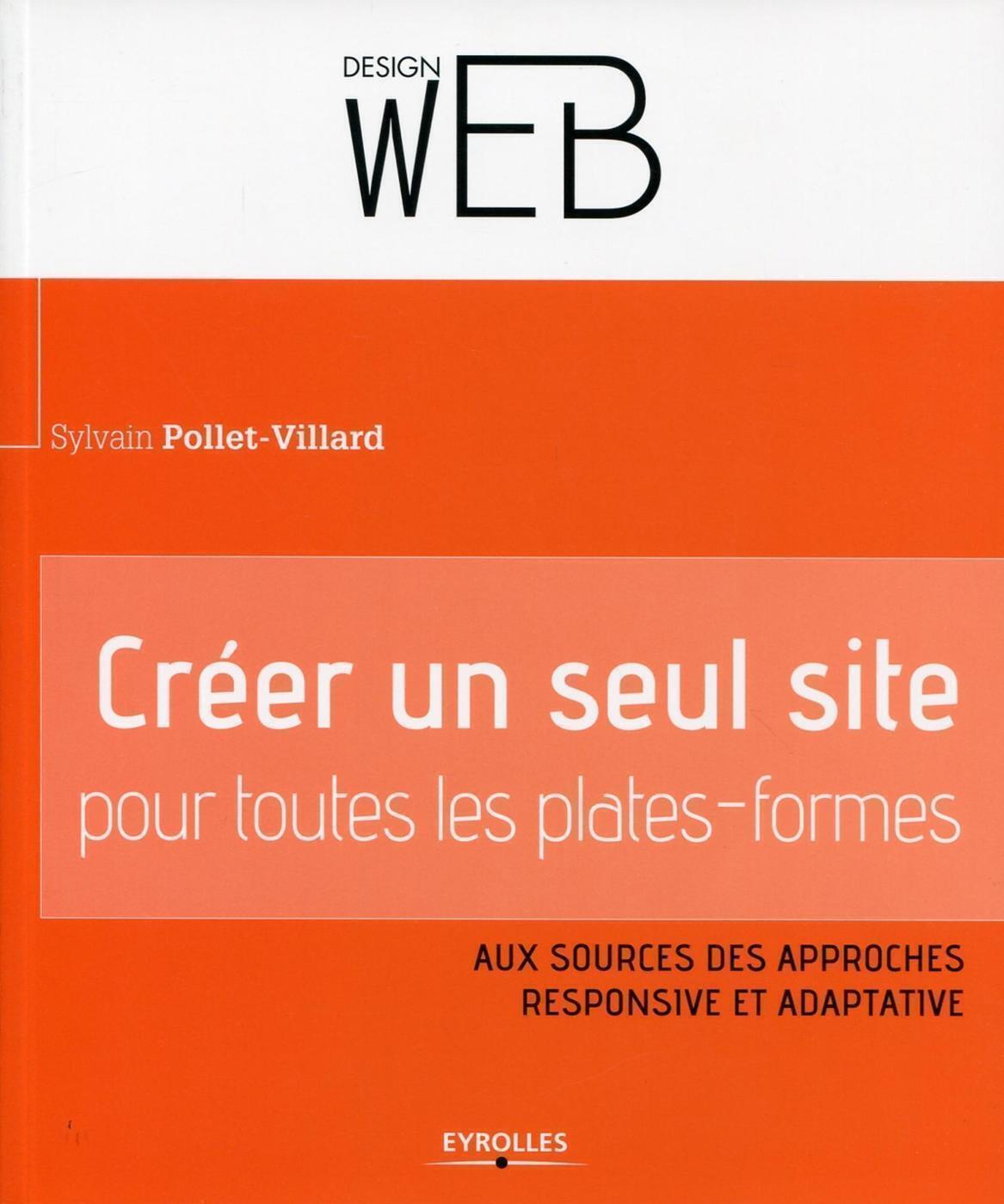 Créer un seul site pour toutes les plates-formes, Aux sources des approches responsive et adaptative. (9782212139860-front-cover)