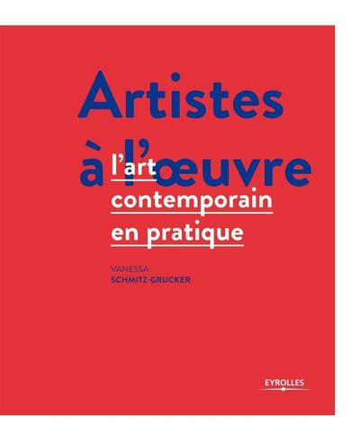 Artistes à l'oeuvre, L'art contemporain en pratique. (9782212136722-front-cover)