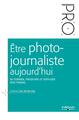 Être photo-journaliste aujourd'hui, Se former, produire et diffuser son travail. (9782212143003-front-cover)