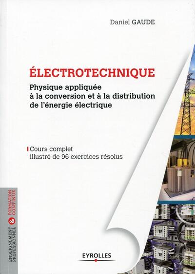 Electrotechnique 1, Physique appliquée à la conversion et à la distribution de l'énergie électrique. Cours complet illustré de 9 (9782212139198-front-cover)