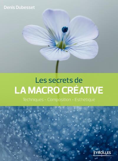 Les secrets de la macro créative, Techniques - Composition - Esthétique. (9782212142853-front-cover)