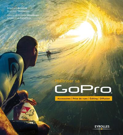 Maîtriser sa GoPro, Accessoires - Prise de vues - Editing - Diffusion. (9782212141818-front-cover)